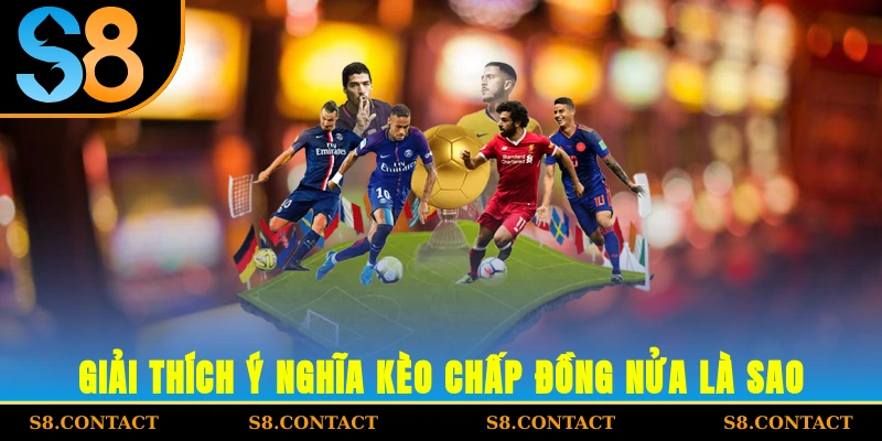 Giải thích ý nghĩa Kèo chấp đồng nửa là sao?