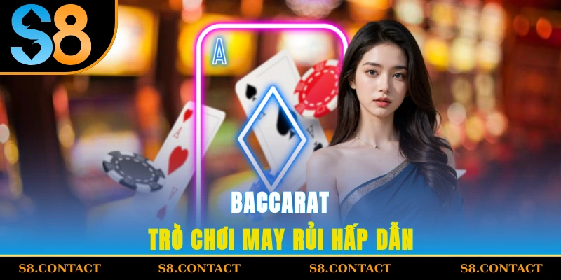 Baccarat - Trò chơi may rủi hấp dẫn