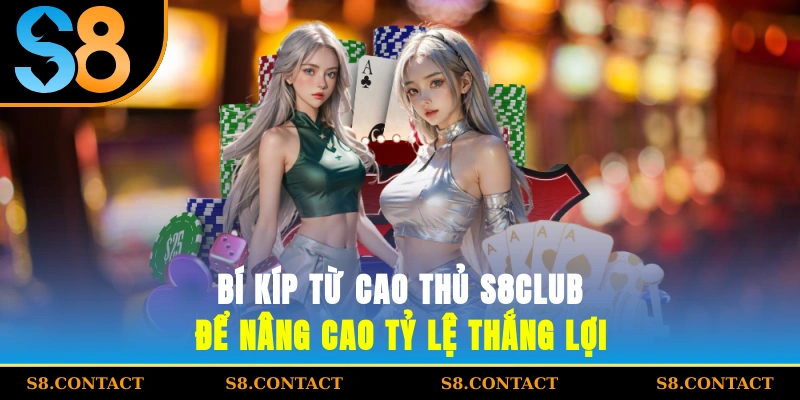 Bí kíp từ cao thủ S8club để nâng cao tỷ lệ thắng lợi