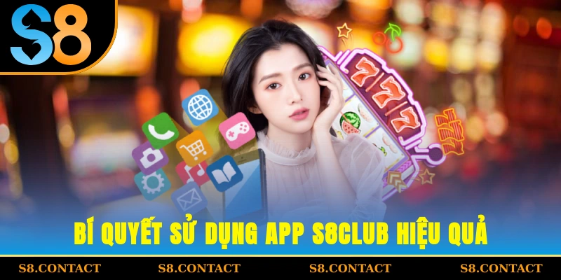 Bí quyết sử dụng App S8CLUB hiệu quả