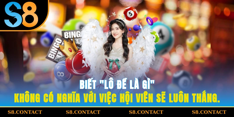 Biết "lô đề là gì?" không có nghĩa với việc hội viên sẽ luôn thắng.