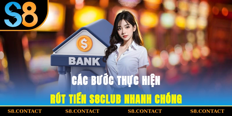 Các bước thực hiện rút tiền S8CLUB nhanh chóng