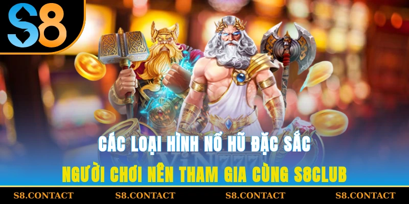 Các loại hình nổ hũ đặc sắc người chơi nên tham gia cùng S8CLUB
