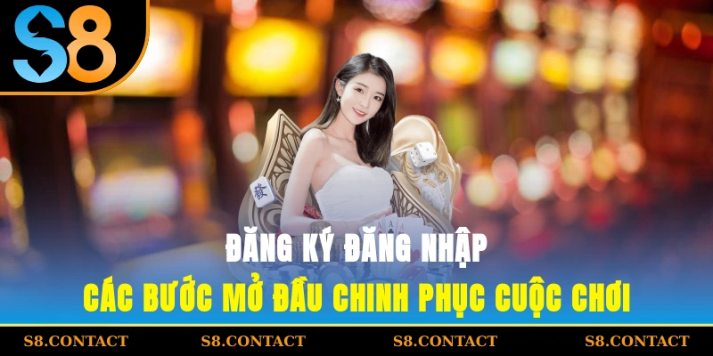 Đăng ký đăng nhập các bước mở đầu chinh phục cuộc chơi