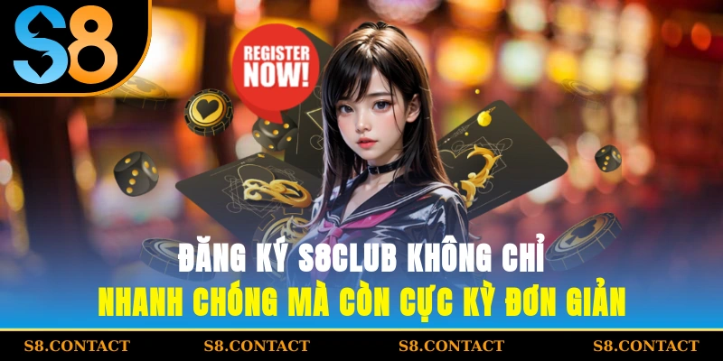 đăng ký S8club không chỉ nhanh chóng mà còn cực kỳ đơn giản