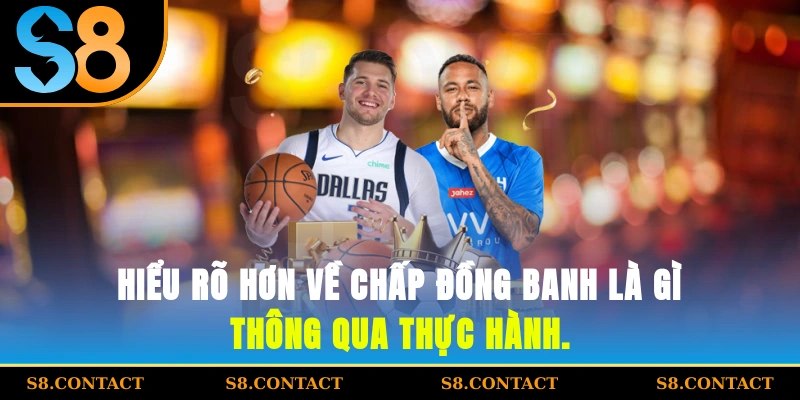 hiểu rõ hơn về chấp đồng banh là gì? thông qua thực hành.