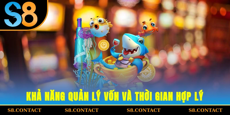 khả năng quản lý vốn và thời gian hợp lý