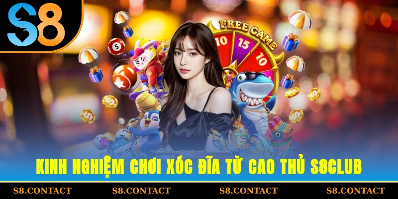 Kinh nghiệm chơi xóc đĩa từ cao thủ S8Club