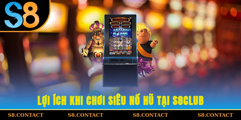 Lợi ích khi chơi siêu nổ hũ tại S8Club
