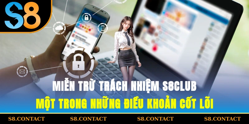 miễn trừ trách nhiệm S8CLUB là một trong những điều khoản cốt lõi