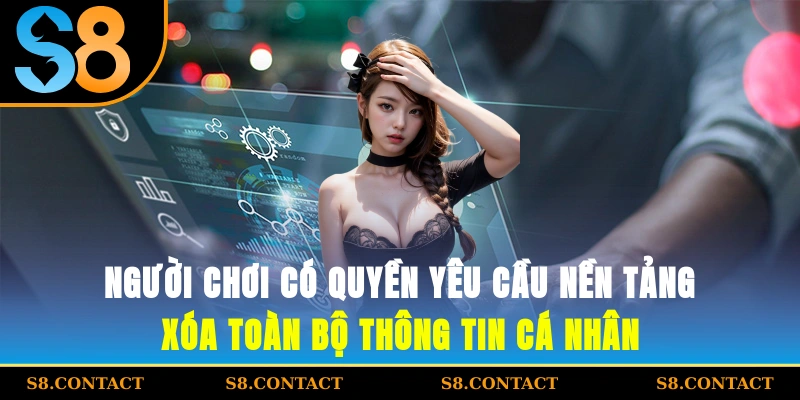 Người chơi có quyền yêu cầu nền tảng xóa toàn bộ thông tin cá nhân