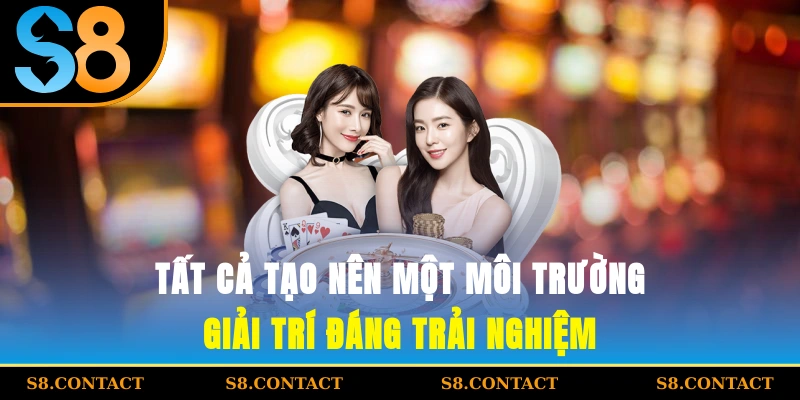 Tất cả tạo nên một môi trường giải trí đáng trải nghiệm