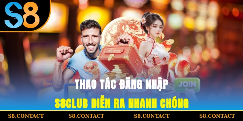 Thao tác đăng nhập S8CLUB diễn ra nhanh chóng