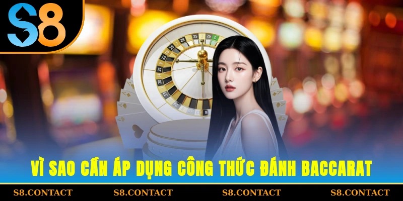 Vì sao cần áp dụng công thức đánh baccarat