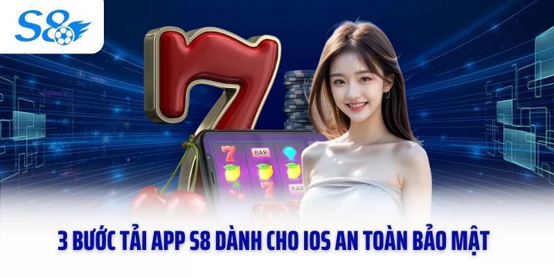 3 Bước tải app S8 dành cho iOS an toàn bảo mật