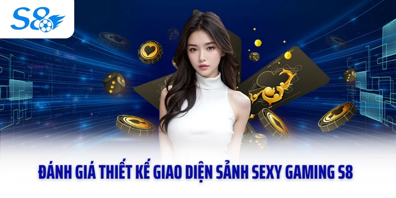 Đánh giá thiết kế giao diện sảnh Sexy Gaming S8
