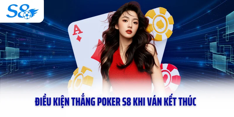 Điều kiện thắng Poker S8 khi ván kết thúc