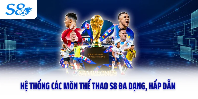 Hệ thống các môn thể thao S8 đa dạng, hấp dẫn