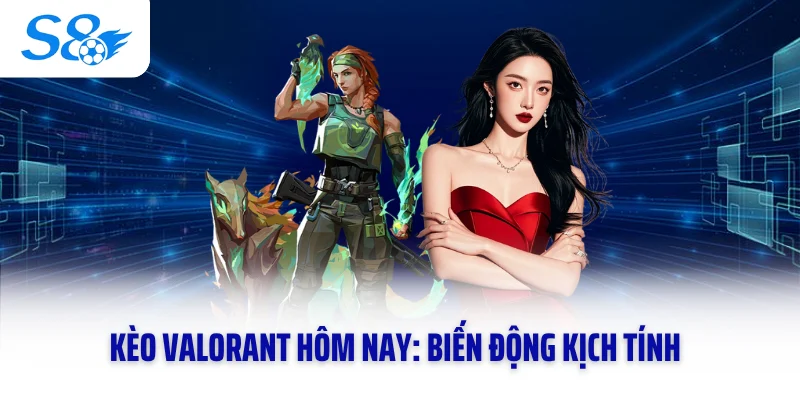 Kèo Valorant Hôm Nay: Biến Động Kịch Tính Bắt Đáy Đổi Đời 