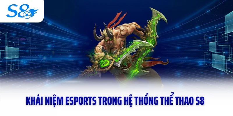 Khái niệm Esports trong hệ thống thể thao S8