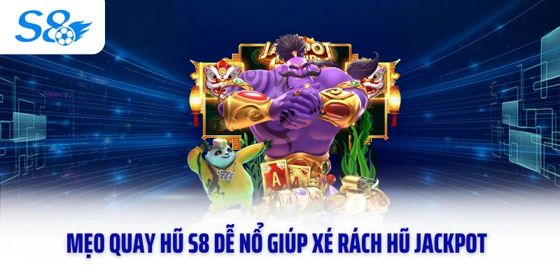Mẹo Quay Hũ S8 Dễ Nổ Giúp Xé Rách Hũ Jackpot Nhà Cái