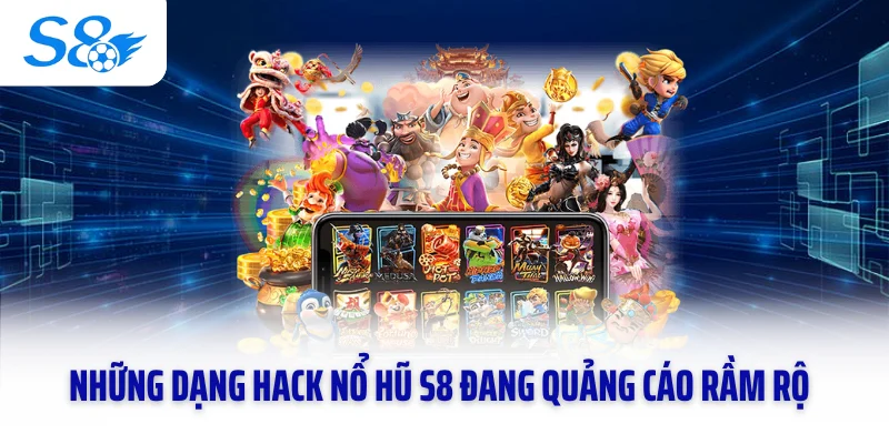 Những dạng hack nổ hũ S8 đang quảng cáo rầm rộ