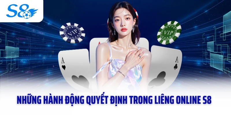 Những hành động quyết định trong liêng online S8