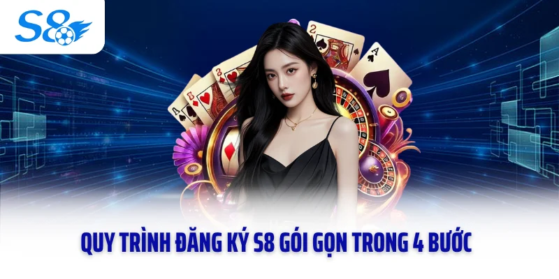 Quy trình đăng ký S8 gói gọn trong 4 bước
