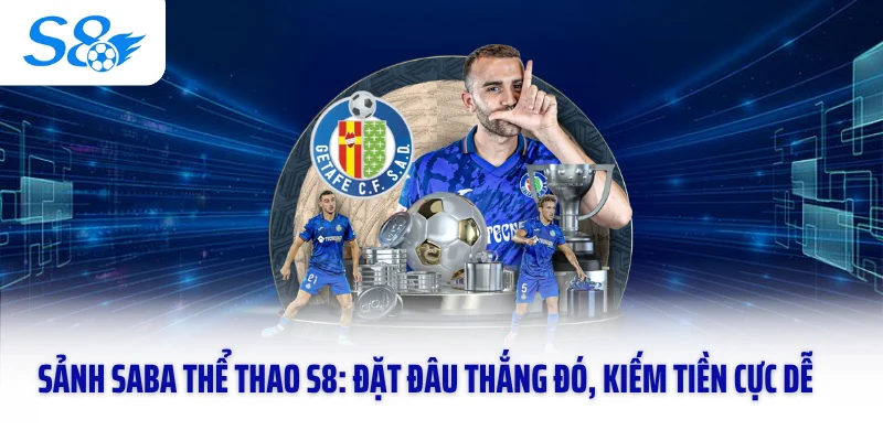Sảnh SABA Thể Thao S8: Đặt Đâu Thắng Đó, Kiếm Tiền Cực Dễ