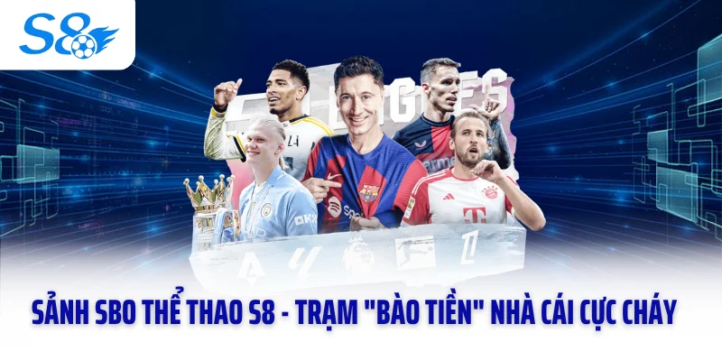 Sảnh SBO Thể Thao S8 - Trạm "Bào Tiền" Nhà Cái Cực Cháy 