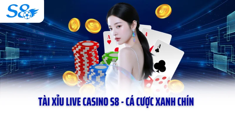 Tài Xỉu Live Casino S8 - Cá Cược Xanh Chín, Làm Giàu Thần Tốc